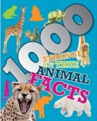 1000 Strange but True Animal Facts