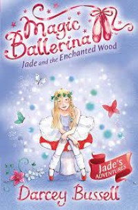 Magic Ballerina: Jade and the Enchanted Wood