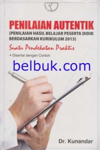 Penilaian autentik (Penilaian Hasil Belajar Peserta Didik Berdasarkan Kurikulum 2013)