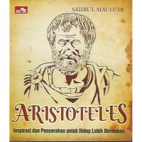 Aristoteles: Inspirasi dan Pencerahan untuk Hidup Lebih Bermakna