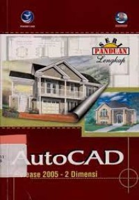 Seri Panduan Lengkap: Auto CAd Release 2005 - 2 Dimensi