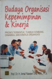 Budaya Organisasi Kepemimpinan & Kinerja: Proses Terbentuk, Tumbuh Kembang, dinamika, dan Kinerja Organisasi