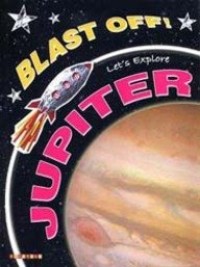 Blast Off! Let's Explore Jupiter