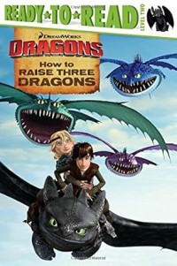 Dragons: How To Raise Three Dragons