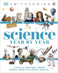 Science Year By Year: A Visual History, From Stone To Space Travel