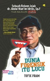 Sebuah Rekam Jejak dr. Abdul Mun'im Idries, Sp.F: Dunia Forensik itu Lucu