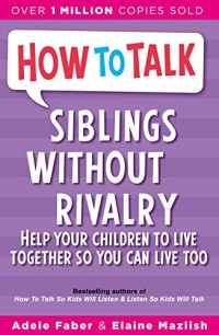 How to Talk:  Siblings Without Rivalry