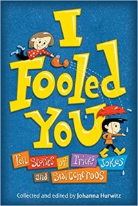 I Fooled You: Ten Stories of Tricks, Jokes, and Switcheroos