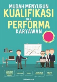 Mudah Menyusun Kualifikasi dan Performa Karyawan