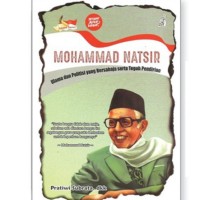 Mohammad Natsir: Ulama dan Politisi yang Bersahaja serta Teguh Pendirian