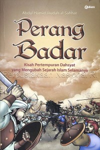 Perang Badar: Kisah Pertempuran yang Mengubah Sejarah Islam Selamanya