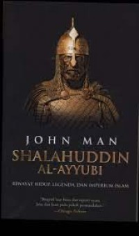 Shalahuddin Al-Ayyubi: Riwayat Hidup, Legenda, dan Imperium Islam