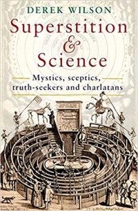 Superstition & Science: Mystics, Sceptics, Truth-Seekers and Charlatans