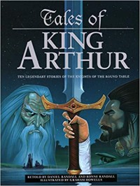 Tales of King Arthur: Ten Legendary Stories of The Knight of The Round Table