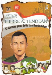 Kapten CZI Anumerta Pierre A Tendean: Si Tampan yang Setia dan Rendah Hati