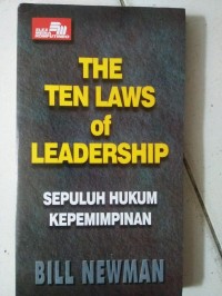 The Ten Laws of Leadership = Sepuluh Hukum Kepemimpinan