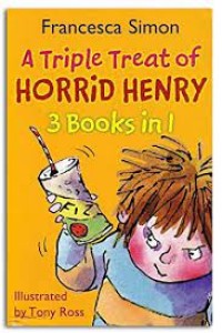 A Triple Treat of Horrid Henry: 3 Books in 1