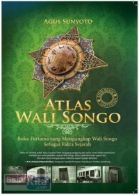 Atlas Wali Songo: Buku Pertama yang Mengungkap Wali Songo Sebagai Fakta Sejarah